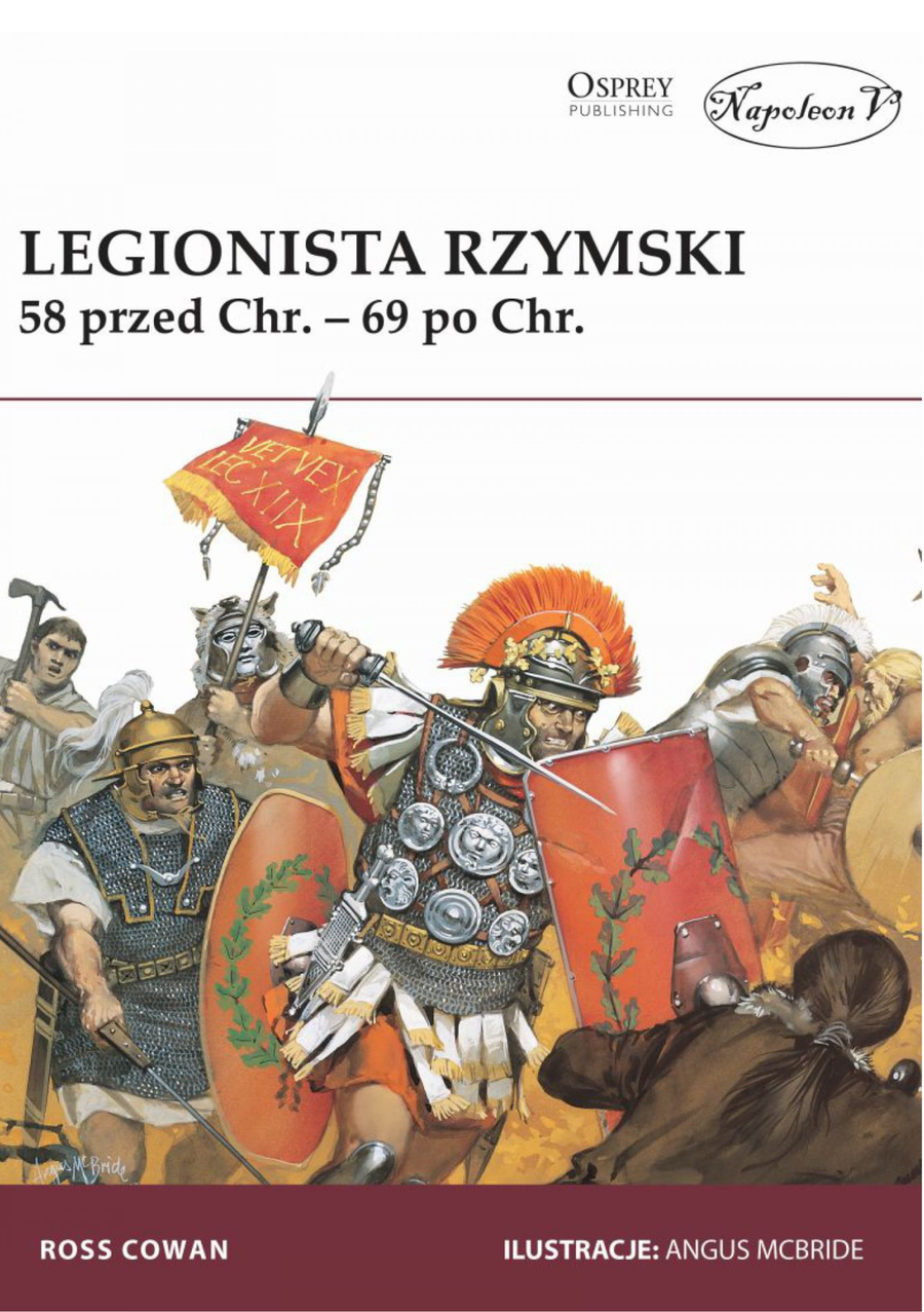 Okładka książki „Legionista Rzymski 58 przed Chr – 69 po Chr.”