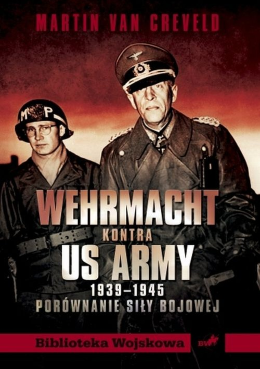 Okładka książki „Wehrmacht kontra US Army 1939 – 1945. Porównanie siły bojowej”